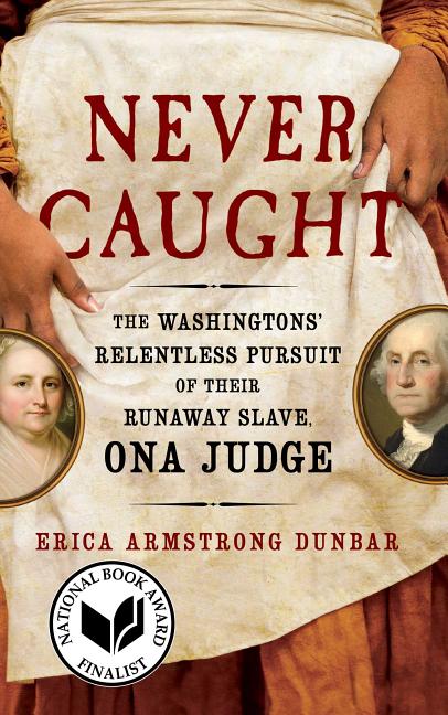 Item #289804 Never Caught: The Washingtons' Relentless Pursuit of Their Runaway Slave, Ona Judge....