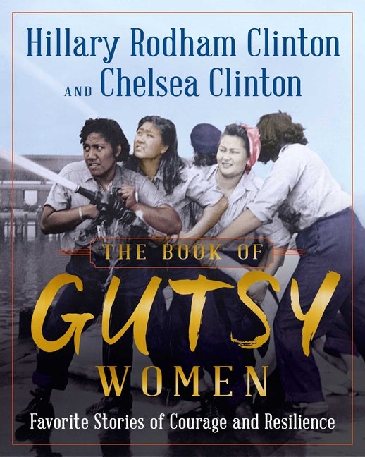 Item #338162 The Book of Gutsy Women: Favorite Stories of Courage and Resilience. Hillary Rodham...