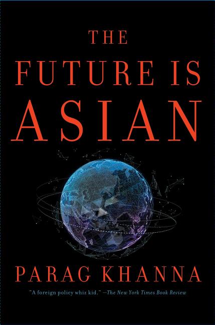 Item #238331 The Future Is Asian. Parag Khanna