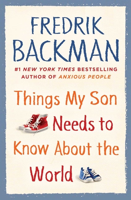 Item #238817 Things My Son Needs to Know about the World. Fredrik Backman
