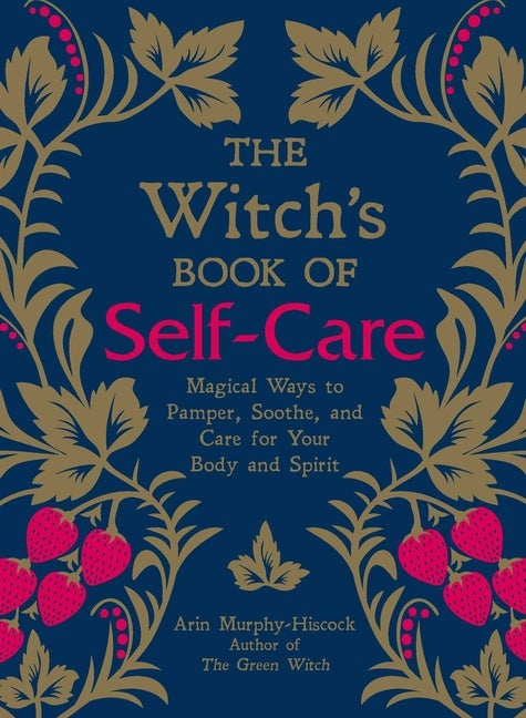 Item #327933 The Witch's Book of Self-Care: Magical Ways to Pamper, Soothe, and Care for Your...