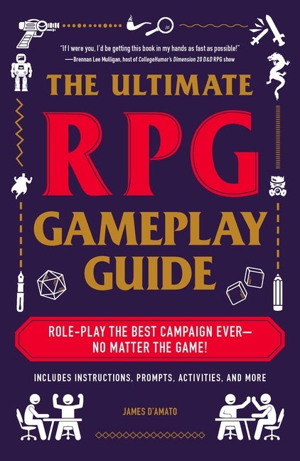 Item #335481 The Ultimate RPG Gameplay Guide: Role-Play the Best Campaign Ever―No Matter the...