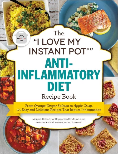 Item #268680 The 'I Love My Instant Pot®' Anti-Inflammatory Diet Recipe Book: From Orange Ginger...