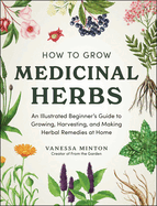 Item #438561 How to Grow Medicinal Herbs: An Illustrated Beginner's Guide to Growing,...