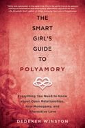 Item #340462 The Smart Girl's Guide to Polyamory: Everything You Need to Know About Open...
