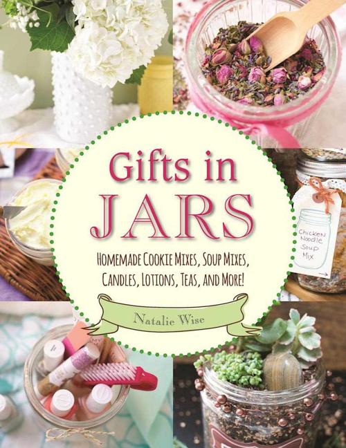 Item #229888 Gifts in Jars: Homemade Cookie Mixes, Soup Mixes, Candles, Lotions, Teas, and More!...