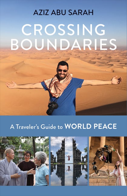 Item #338285 Crossing Boundaries: A Traveler's Guide to World Peace. Aziz Abu Sarah