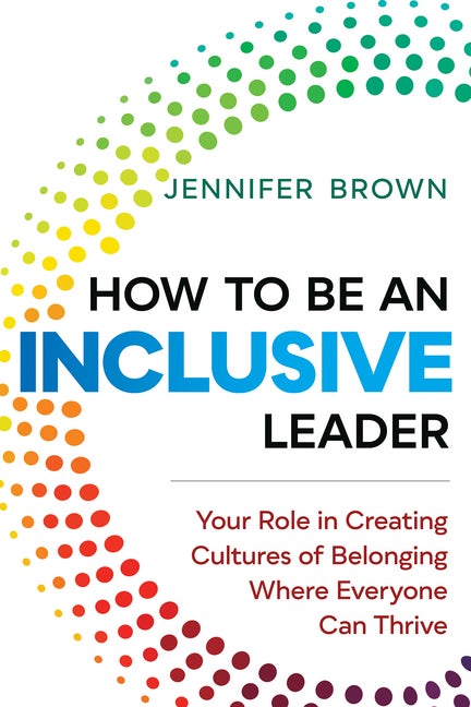 Item #328010 How to Be an Inclusive Leader: Your Role in Creating Cultures of Belonging Where...
