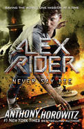 Item #340004 Never Say Die (Alex Rider). Anthony Horowitz