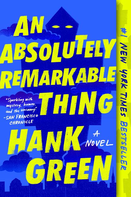 Item #338322 An Absolutely Remarkable Thing: A Novel. Hank Green