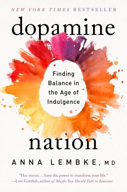 Item #348440 Dopamine Nation: Finding Balance in the Age of Indulgence. Dr. Anna Lembke