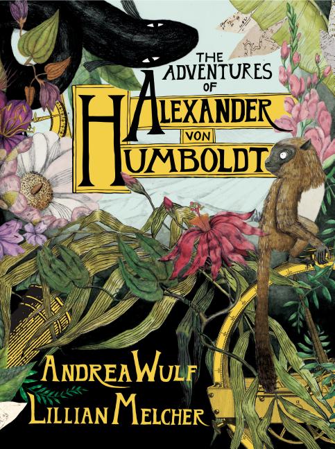 Item #327323 The Adventures of Alexander Von Humboldt (Pantheon Graphic Library). Andrea Wulf.