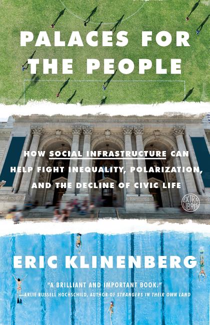 Item #357352 Palaces for the People: How Social Infrastructure Can Help Fight Inequality,...