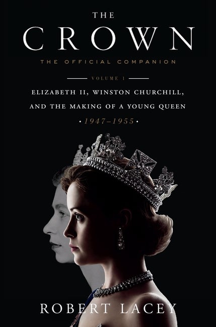 Item #247560 The Crown: The Official Companion, Volume 1: Elizabeth II, Winston Churchill, and...