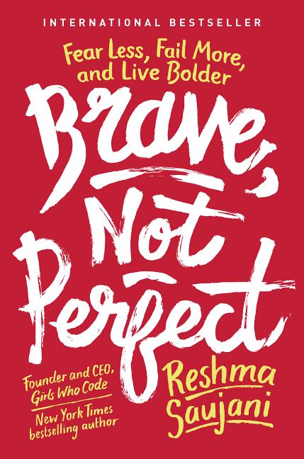 Item #255236 Brave, Not Perfect: Fear Less, Fail More, and Live Bolder. Reshma Saujani