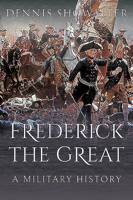 Item #325881 Frederick the Great: A Military History. Dennis Showalter
