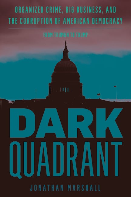Item #337400 Dark Quadrant: Organized Crime, Big Business, and the Corruption of American...