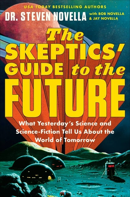 Item #323755 The Skeptics' Guide to the Future: What Yesterday's Science and Science Fiction Tell...