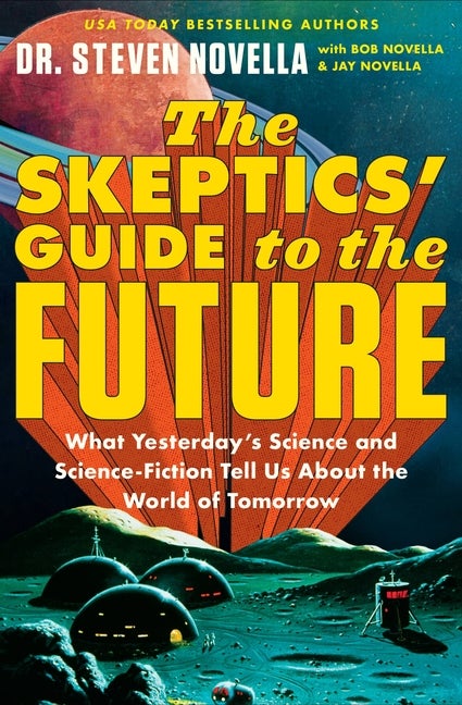 Item #355682 The Skeptics' Guide to the Future: What Yesterday's Science and Science Fiction Tell...