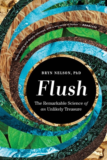 Item #337567 Flush: The Remarkable Science of an Unlikely Treasure. Bryn Nelson