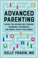 Item #342619 Advanced Parenting: Advice for Helping Kids Through Diagnoses, Differences, and...