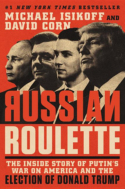 Item #262514 Russian Roulette: The Inside Story of Putin's War on America and the Election of...