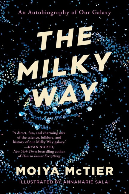 Item #336374 The Milky Way: An Autobiography of Our Galaxy. Moiya McTier