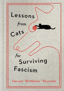 Item #448662 Lessons from Cats for Surviving Fascism. Stewart Reynolds