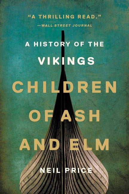 Item #428961 Children of Ash and Elm. Neil Price