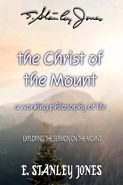 Item #319853 A Working Philosophy of Life: Exploring the Sermon on the Mount. E. Stanley Jones