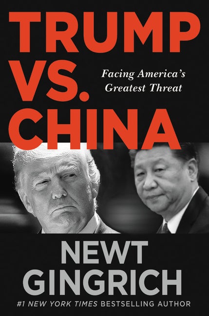 Item #255113 Trump vs. China: Facing America's Greatest Threat. Newt Gingrich