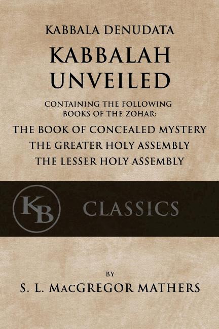 Item #336218 Kabbala Denudata: The Kabbalah Unveiled: Containing the Following Books of the...