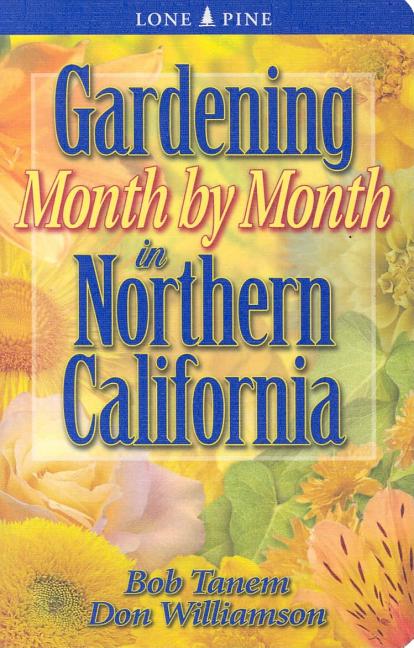 Item #355107 Gardening Month by Month in Northern California. Bob Tanem, Don, Williamson