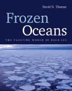 Item #340171 Frozen Oceans: The Floating World of Pack-Ice. David Thomas