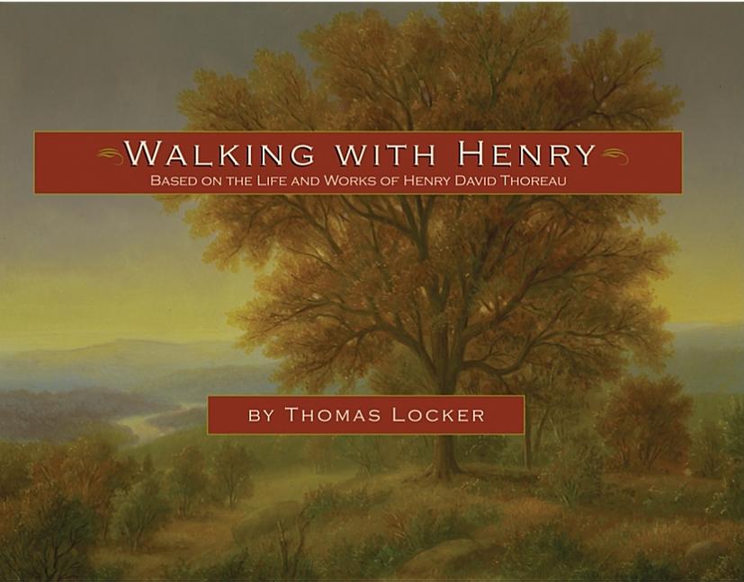 Item #170798 Walking with Henry: Based on the Life and Works of Henry David Thoreau. Thomas Locker
