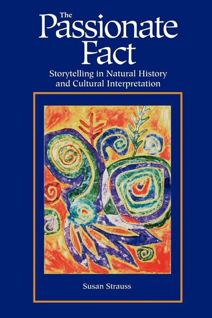 Item #260117 Passionate Fact: Storytelling in Natural History and Cultural Interpretation...