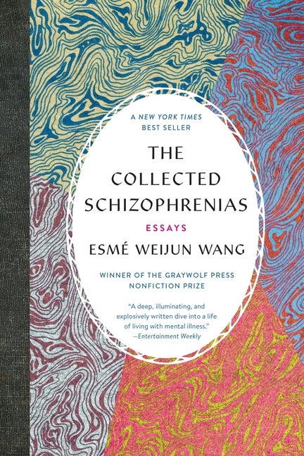 Item #342324 The Collected Schizophrenias: Essays. Esmé Weijun Wang