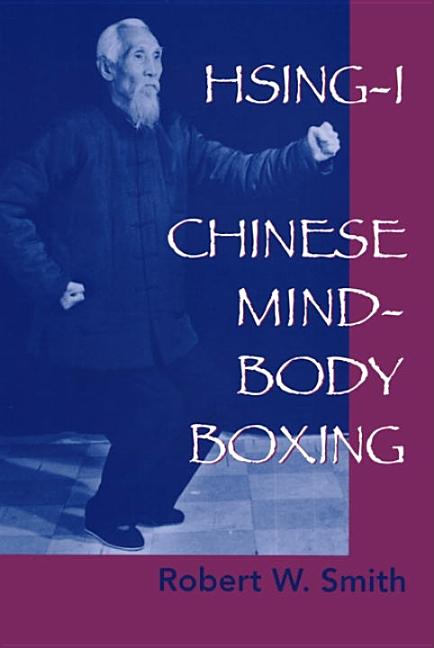 Item #142756 Hsing-I : Chinese Mind-Body Boxing. ROBERT W. SMITH