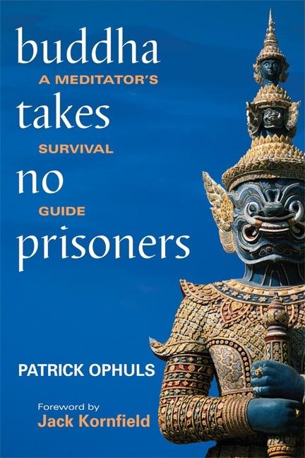 Item #307364 Buddha Takes No Prisoners: A Meditator's Survival Guide. Patrick Ophuls