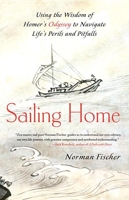 Item #325712 Sailing Home: Using the Wisdom of Homer's Odyssey to Navigate Life's Perils and...