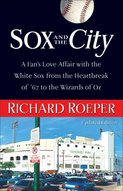 Item #337159 Sox and the City: A Fan's Love Affair with the White Sox from the Heartbreak of...