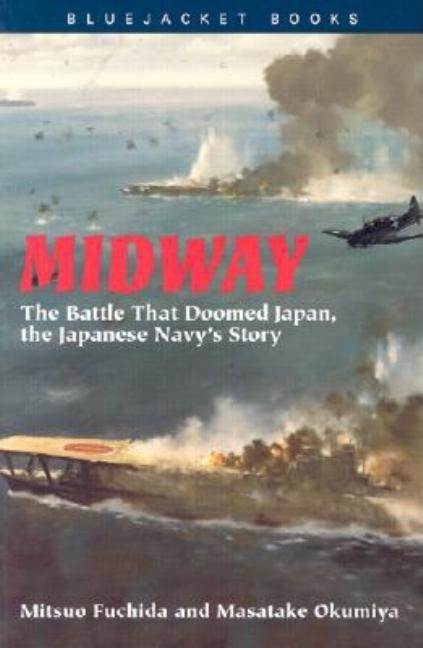 Item #336793 Midway: The Battle That Doomed Japan, the Japanese Navy's Story (Bluejacket Books)....