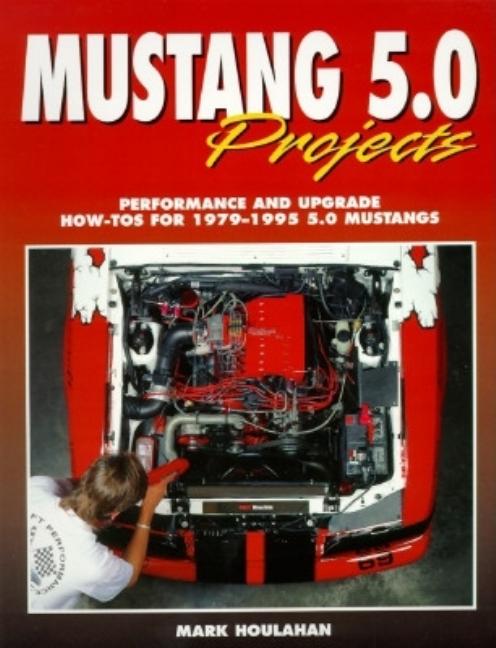 Item #146075 Mustang 5.0 Projects: Performance and Upgrade How-Tos for 1979 - 1995 5.0 Mustangs....