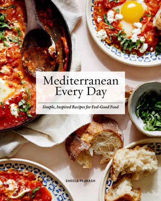 Item #325387 Mediterranean Every Day: Simple, Inspired Recipes for Feel-Good Food. Sheela Prakash