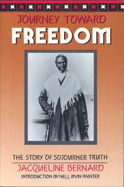 Item #3010 Journey Toward Freedom: The Story of Sojourner Truth. Jacqueline Bernard