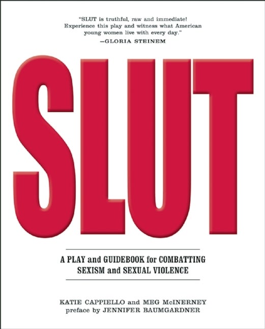 Item #321442 SLUT: A Play and Guidebook for Combating Sexism and Sexual Violence. Katie...