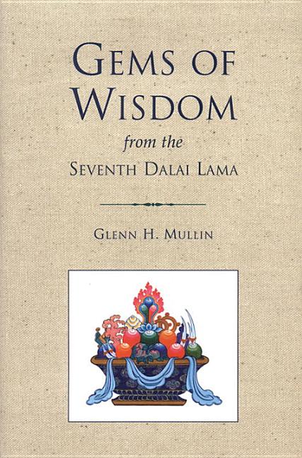Item #254610 Gems of Wisdom from the Seventh Dalai Lama (Tibetan Buddhist Philosophy). Glenn H....