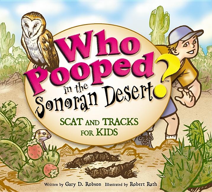 Item #166674 Who Pooped in the Sonoran Desert? Scat and Tracks for Kids. Robert Rath Gary Robson