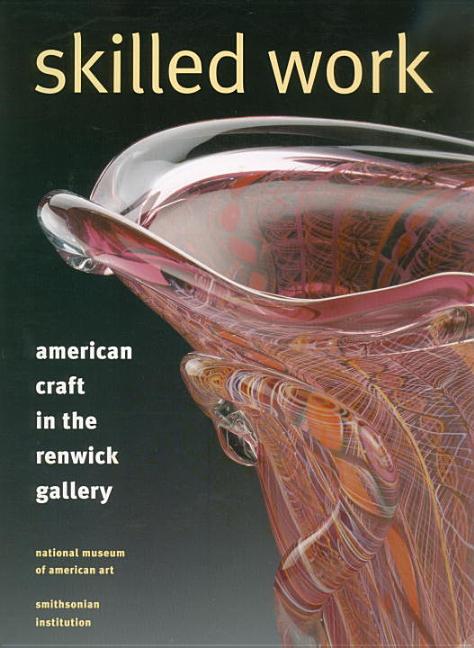 Item #210346 Skilled Work: American Craft in the Renwick Gallery. Howard Risatti Kenneth R. Trapp