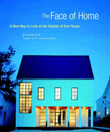 Item #344669 The Face of Home: A New Way to Look at the Outside of Your House. Jeremiah Eck
